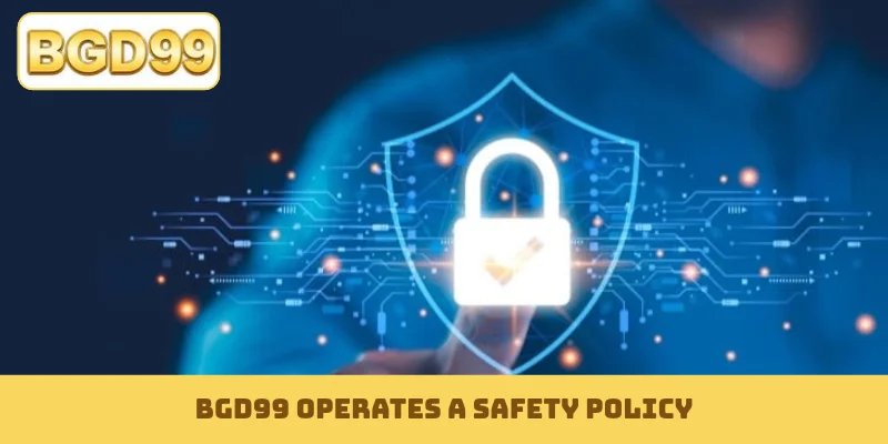 BGD99 operates a safety policy