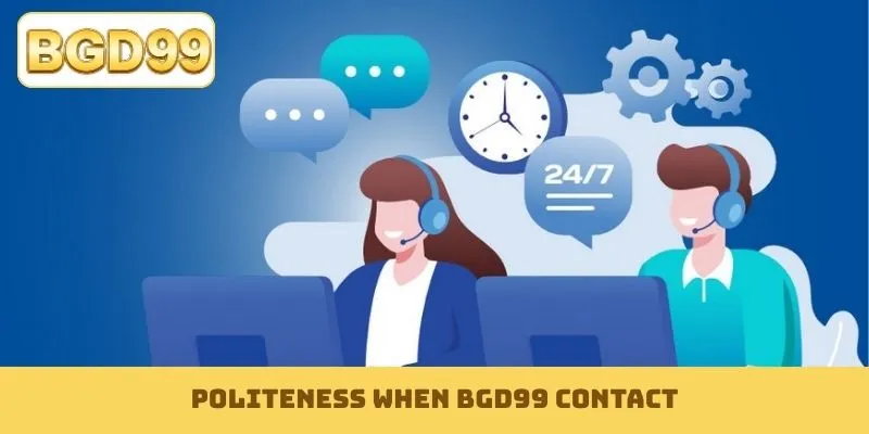 Politeness when BGD99 contact
