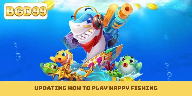 Updating how to play Happy Fishing